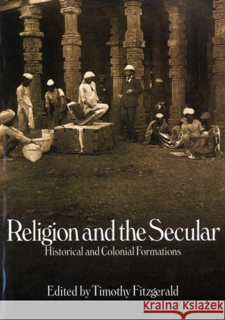 Religion and the Secular: Historical and Colonial Formations Fitzgerald, Timothy 9781845532673 Equinox Publishing - książka