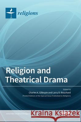 Religion and Theatrical Drama Larry D. Bouchard Charles A. Gillespie 9783036525976 Mdpi AG - książka