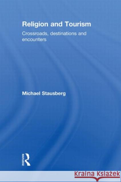 Religion and Tourism: Crossroads, Destinations and Encounters Stausberg, Michael 9780415549318 Taylor and Francis - książka