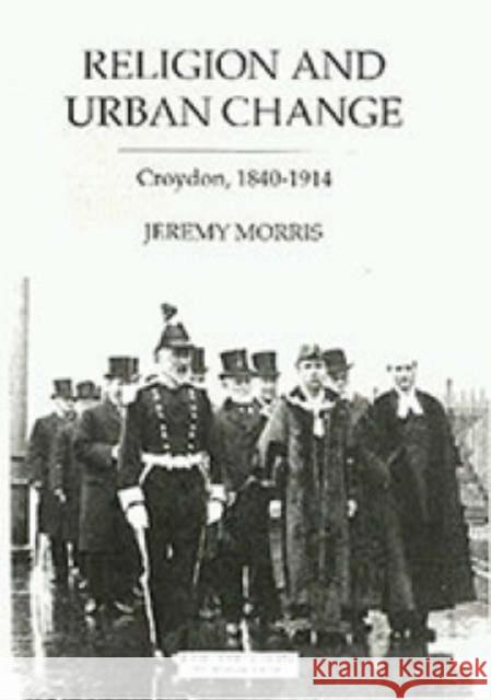 Religion and Urban Change: Croydon, 1840-1914 Morris, J. N. 9780861932221 Royal Historical Society - książka