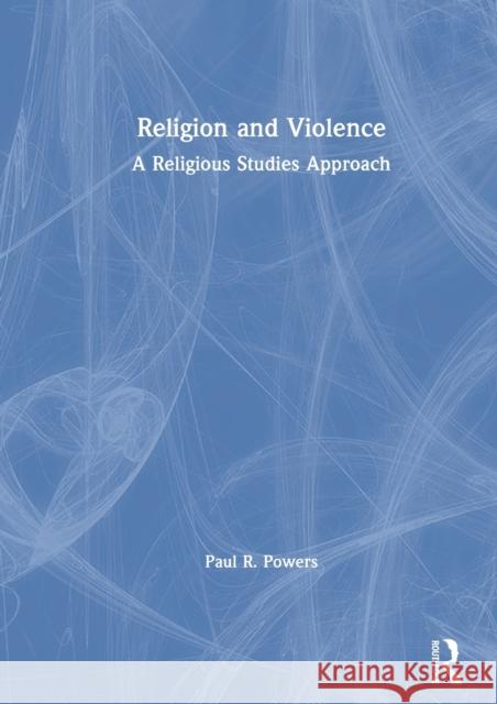 Religion and Violence: A Religious Studies Approach Paul R. Powers 9780367432027 Routledge - książka