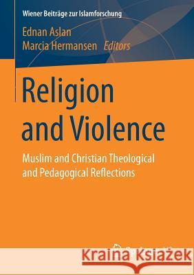 Religion and Violence: Muslim and Christian Theological and Pedagogical Reflections Aslan, Ednan 9783658183011 Springer vs - książka