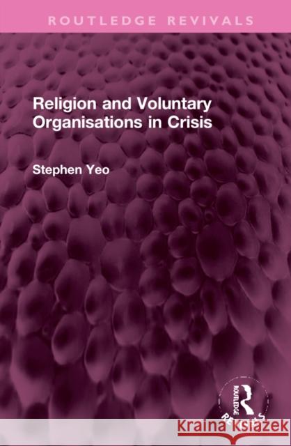 Religion and Voluntary Organisations in Crisis Stephen Yeo 9781032303321 Routledge - książka