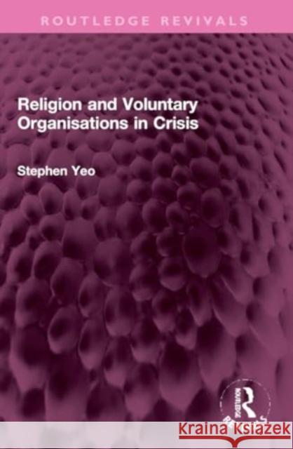 Religion and Voluntary Organisations in Crisis Stephen Yeo 9781032303338 Routledge - książka