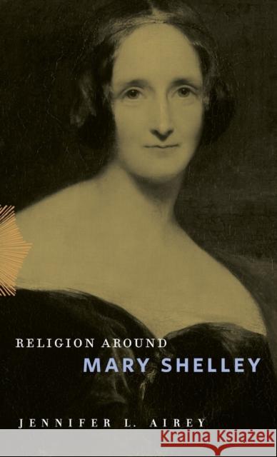 Religion Around Mary Shelley Jennifer L. Airey 9780271082073 Penn State University Press - książka