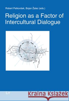 Religion as a Factor of Intercultural Dialogue Robert Petkovsek Bojan Zalec 9783643910141 Lit Verlag - książka