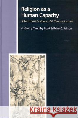 Religion as a Human Capacity: A Festschrift in Honor of E. Thomas Lawson T. Light B. C. Wilson E. Thomas Lawson 9789004126763 Brill Academic Publishers - książka