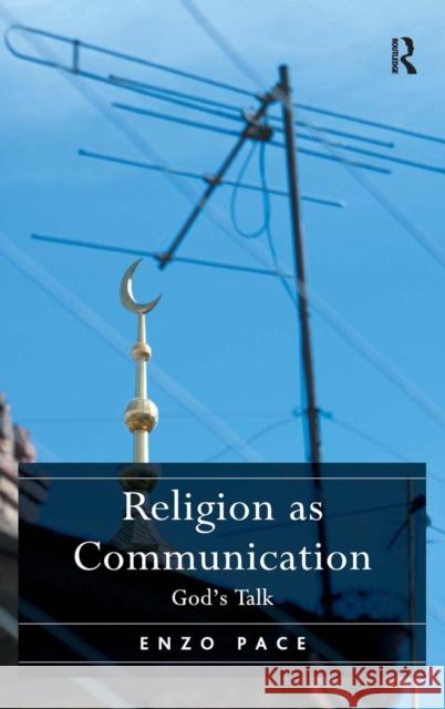 Religion as Communication: God's Talk Pace, Enzo 9781409435235 Ashgate Publishing Limited - książka
