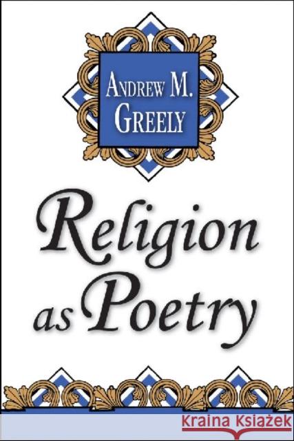 Religion as Poetry Andrew M. Greeley 9781560008996 Transaction Publishers - książka