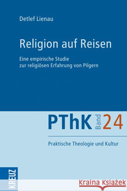 Religion Auf Reisen: Eine Empirische Studie Zur Religiosen Erfahrung Von Pilgern Lienau, Detlef 9783451613562 Kreuz-Verlag - książka