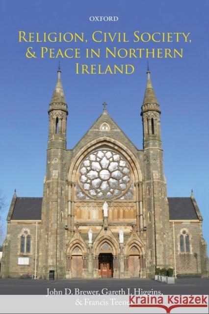 Religion, Civil Society, and Peace in Northern Ireland John D. Brewer Gareth I. Higgins Francis Teeney 9780198702078 Oxford University Press, USA - książka