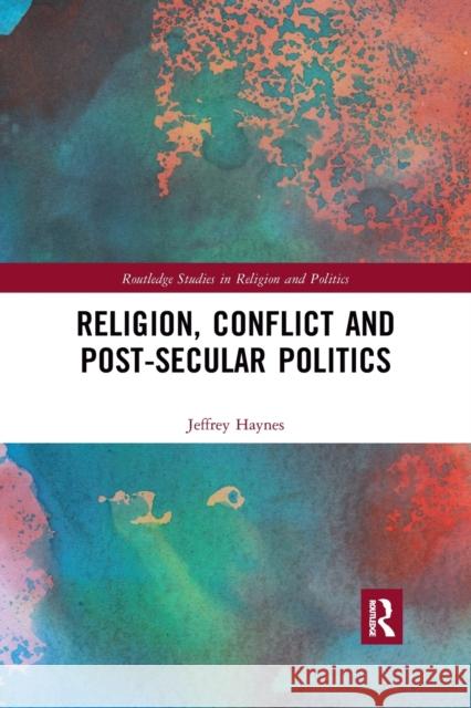 Religion, Conflict and Post-Secular Politics Jeffrey Haynes 9781032174594 Routledge - książka