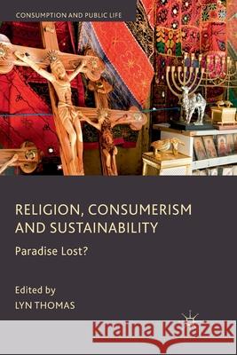 Religion, Consumerism and Sustainability: Paradise Lost? Thomas, L. 9781349366590 Palgrave Macmillan - książka