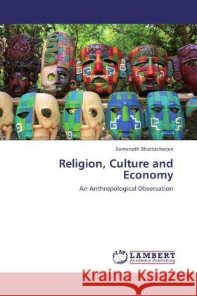 Religion, Culture and Economy : An Anthropological Observation Bhattacharjee, Somenath 9783846559147 LAP Lambert Academic Publishing - książka