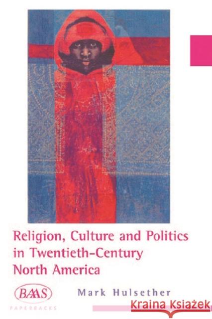 Religion, Culture and Politics in the Twentieth-century United States Mark (Associate Professor Of Religious Studies An Hulsether 9780748613021 EDINBURGH UNIVERSITY PRESS - książka