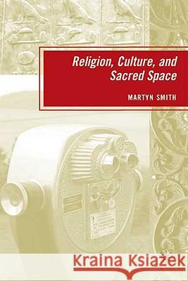 Religion, Culture, and Sacred Space Martyn Smith 9780230608306 Palgrave MacMillan - książka