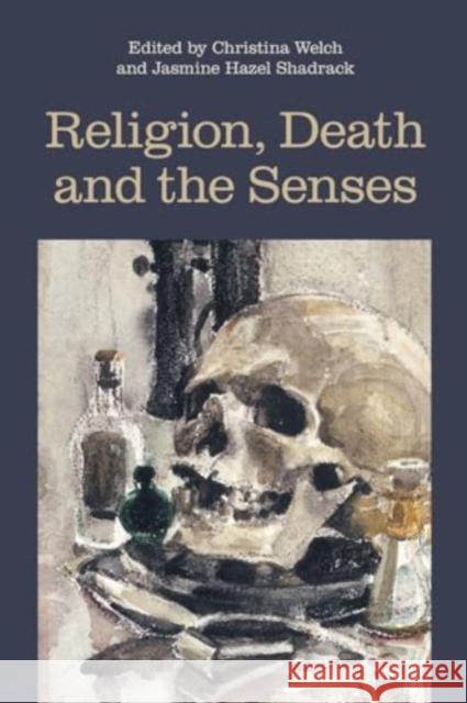 Religion, Death and the Senses Christina Welch Jasmine Hazel Shadrack 9781800504943 Equinox Publishing Ltd - książka