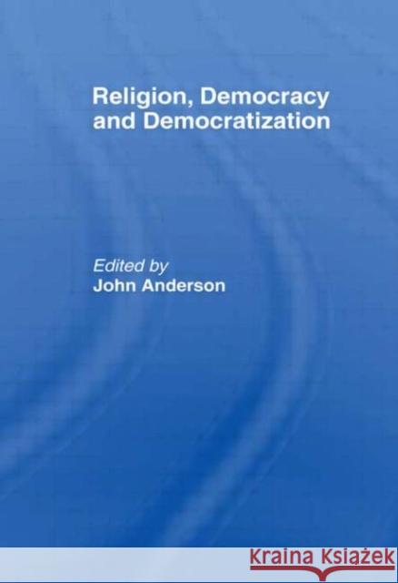 Religion, Democracy and Democratization John Anderson 9780415355377 Routledge - książka