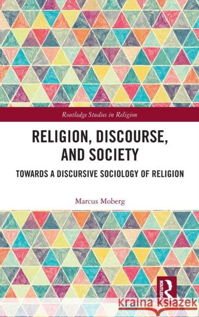 Religion, Discourse, and Society: Towards a Discursive Sociology of Religion Moberg, Marcus 9780367435752 Routledge - książka