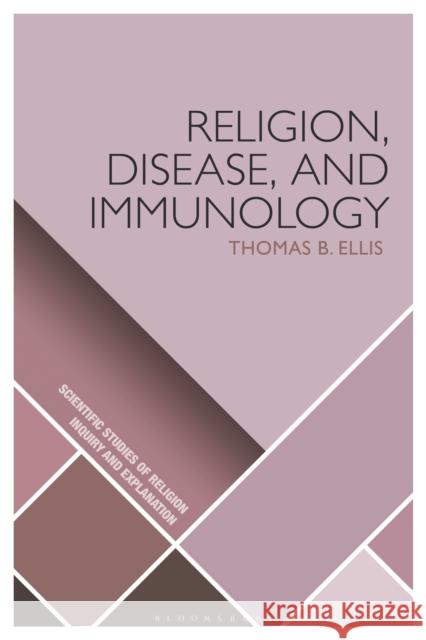 Religion, Disease, and Immunology Thomas B. (Appalachian State University, USA) Ellis 9781350188242 Bloomsbury Publishing PLC - książka