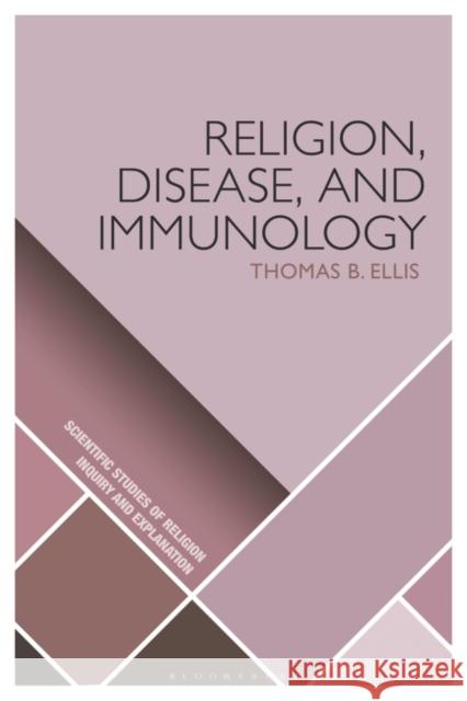 Religion, Disease, and Immunology Thomas B. Ellis Donald Wiebe Luther H. Martin 9781526629241 Bloomsbury Academic - książka