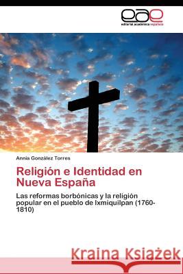 Religión e Identidad en Nueva España González Torres Annia 9783844340723 Editorial Academica Espanola - książka