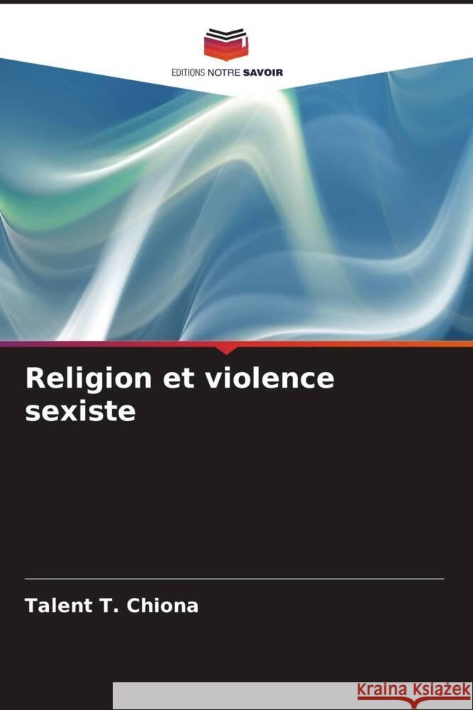 Religion et violence sexiste Chiona, Talent T. 9786207096824 Editions Notre Savoir - książka