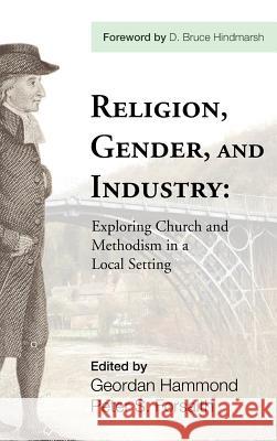 Religion, Gender, and Industry D Bruce Hindmarsh, Director Geordan Hammond, Peter S Forsaith 9781498257046 Pickwick Publications - książka