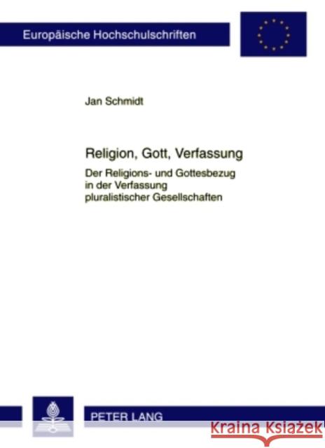 Religion, Gott, Verfassung: Der Religions- Und Gottesbezug in Der Verfassung Pluralistischer Gesellschaften Schmidt, Jan 9783631586129 Lang, Peter, Gmbh, Internationaler Verlag Der - książka