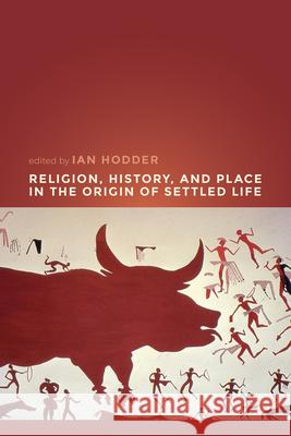 Religion, History, and Place in the Origin of Settled Life Ian Hodder 9781607329404 University Press of Colorado - książka