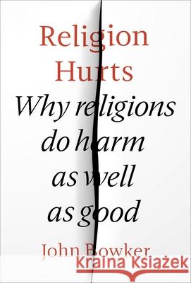 Religion Hurts: Why Religions Do Harm as Well as Good Bowker, John 9780281080168 Society for Promoting Christian Knowledge - książka