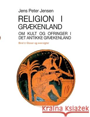 Religion i Grækenland - Om kult og ofringer i det antikke Grækenland: Gloser og oversigter Jensen, Jens Peter 9788743084501 Books on Demand - książka