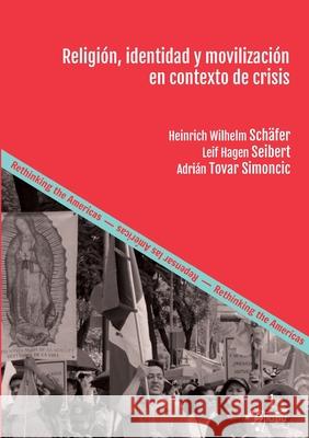 Religión, identidad y movilización en contexto de crisis: Herramientas para comprender la praxis religiosa Schäfer, Heinrich Wilhelm 9783946507673 Kipu - książka