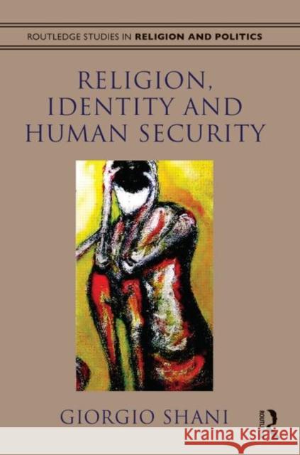 Religion, Identity and Human Security Giorgio Shani 9780415509060 Routledge - książka