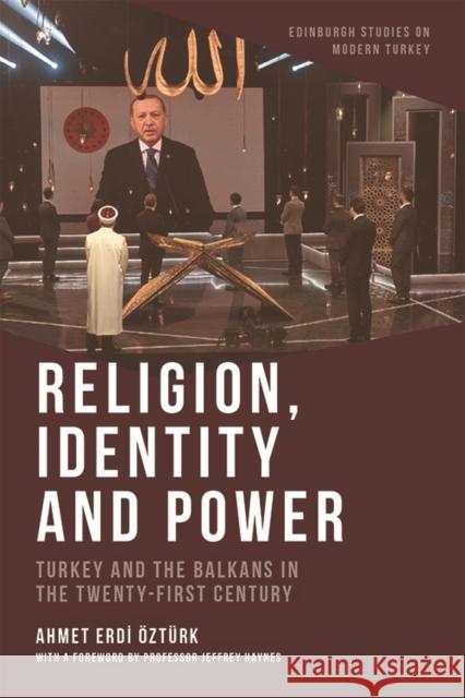 Religion, Identity and Power: Turkey and the Balkans in the Twenty-First Century  Jeffrey Haynes 9781474474696 Edinburgh University Press - książka