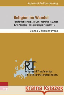 Religion Im Wandel: Transformation Religioser Gemeinschaften in Europa Durch Migration - Interdisziplinare Perspektiven Polak, Regina 9783847103691 V&r Unipress - książka