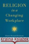 Religion in a Changing Workplace Christopher P. (Associate Professor of Sociology, Associate Professor of Sociology, West Virginia University) Scheitle 9780197675007 Oxford University Press Inc