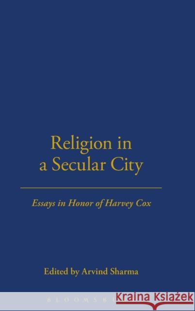 Religion in a Secular City: Essays in Honor of Harvey Cox Sharma, Arvind 9781563383373 Trinity Press International - książka