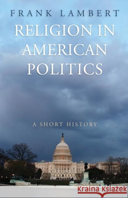 Religion in American Politics: A Short History Lambert, Frank 9780691146133 Princeton University Press - książka