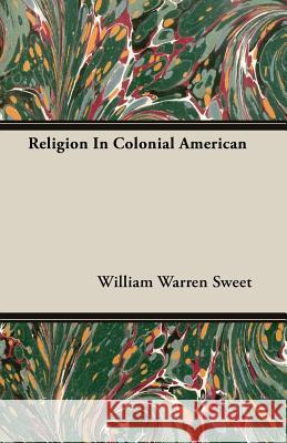 Religion in Colonial American Sweet, William Warren 9781406748987 Campbell Press - książka