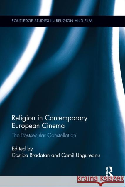 Religion in Contemporary European Cinema: The Postsecular Constellation Costica Bradatan Camil Ungureanu 9781138063082 Routledge - książka