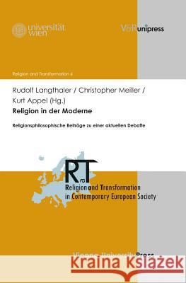 Religion in Der Moderne: Religionsphilosophische Beitrage Zu Einer Aktuellen Debatte Kurt Appel Rudolf Langthaler Christopher Meiller 9783847102007 V&r Unipress - książka