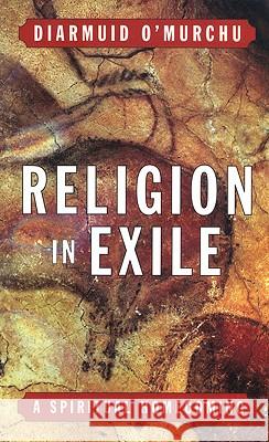 Religion in Exile: A Spiritual Homecoming Diarmuid O'Murchu 9780824518417 Crossroad Publishing Company - książka