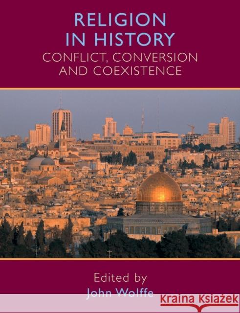 Religion in History: Conflict, Conversion and Coexistence Wolffe, John 9780719071072 Manchester University Press - książka