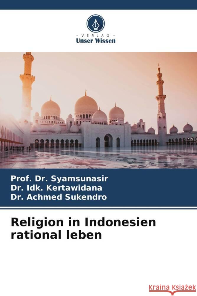 Religion in Indonesien rational leben Syamsunasir, Prof. Dr., Kertawidana, Dr. Idk., Sukendro, Dr. Achmed 9786204808024 Verlag Unser Wissen - książka