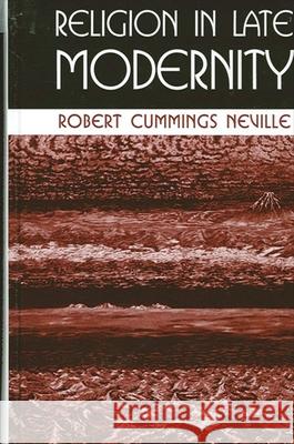 Religion in Late Modernity Robert Cummings Neville 9780791454244 State University of New York Press - książka