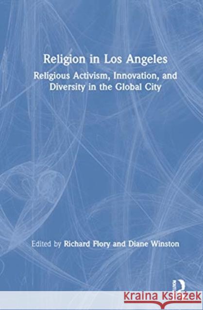 Religion in Los Angeles: Religious Activism, Innovation, and Diversity in the Global City Richard Flory Diane Winston 9780367443252 Routledge - książka