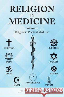 Religion in Medicine: Religion in Practical Medicine John B. Dawson 9781953048776 Writers Branding LLC - książka