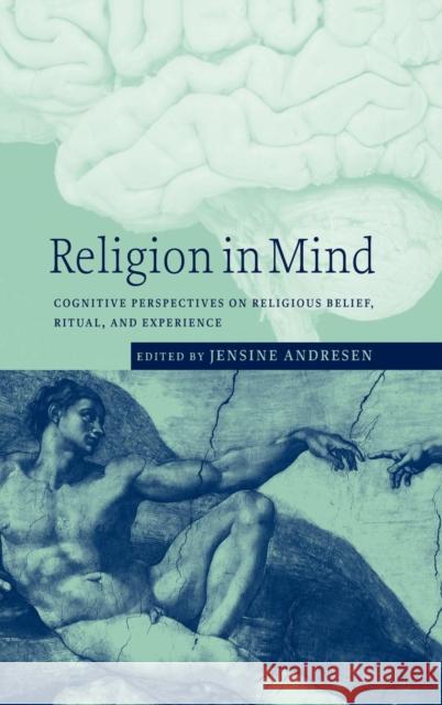 Religion in Mind: Cognitive Perspectives on Religious Belief, Ritual, and Experience Andresen, Jensine 9780521801522 Cambridge University Press - książka