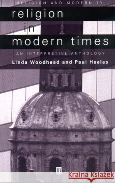 Religion in Modern Times: An Interpretive Anthology Woodhead, Linda 9780631210733 Blackwell Publishers - książka